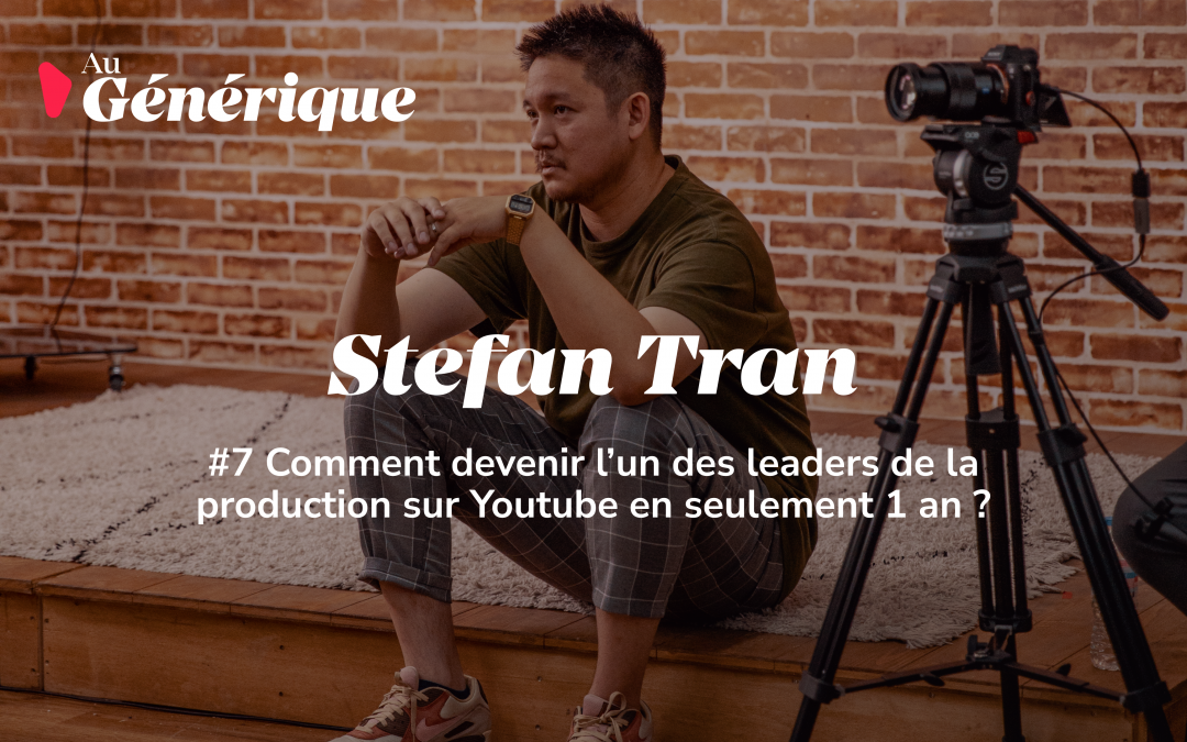 #PODCAST Stefan Tran, Devenir leader de la production Youtube en deux ans